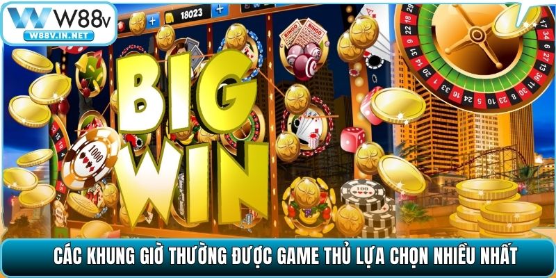 Các khung giờ thường được game thủ lựa chọn nhiều nhất