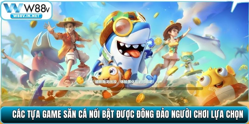 Các tựa game săn cá nổi bật được đông đảo người chơi lựa chọn