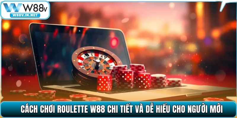 Cách chơi Roulette W88 chi tiết và dễ hiểu cho người mới
