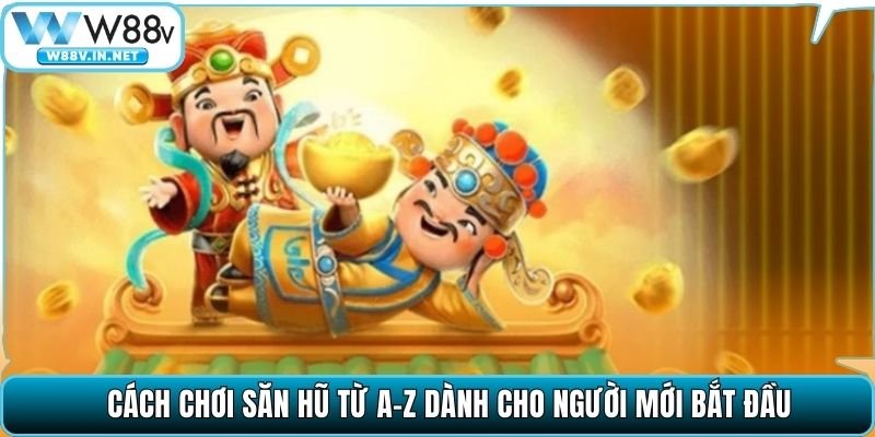 Cách chơi săn hũ từ A–Z dành cho người mới bắt đầu