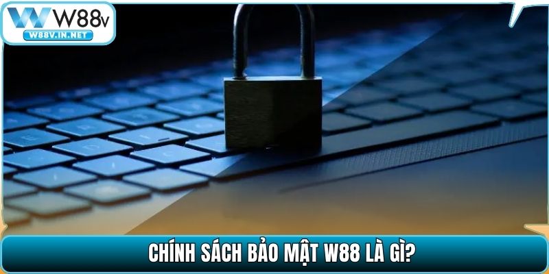 Chính sách bảo mật W88 là gì?