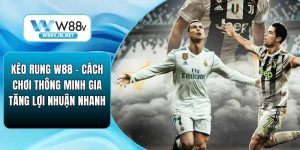Kèo Rung W88 – Cách Chơi Thông Minh Gia Tăng Lợi Nhuận Nhanh