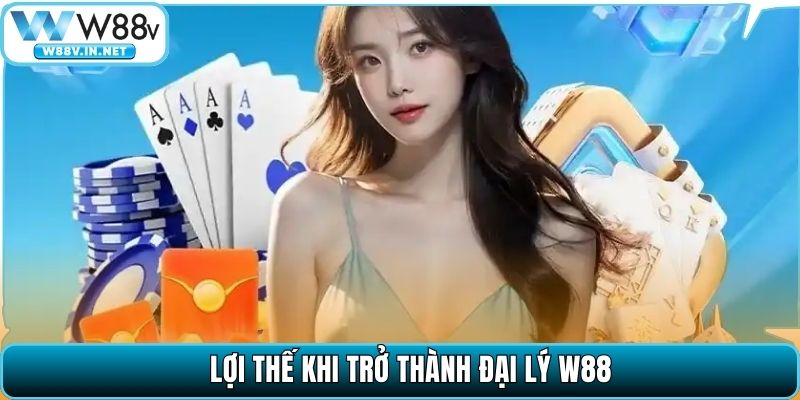 Lợi thế khi trở thành đại lý W88
