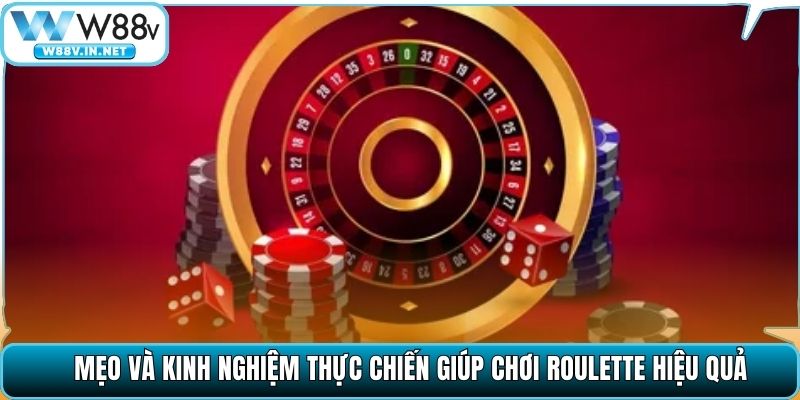 Mẹo và kinh nghiệm thực chiến giúp chơi Roulette hiệu quả