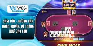 Sâm Lốc - Hướng Dẫn Đánh Chuẩn, Dễ Thắng Như Cao Thủ