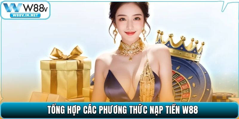 Tổng hợp các phương thức nạp tiền W88