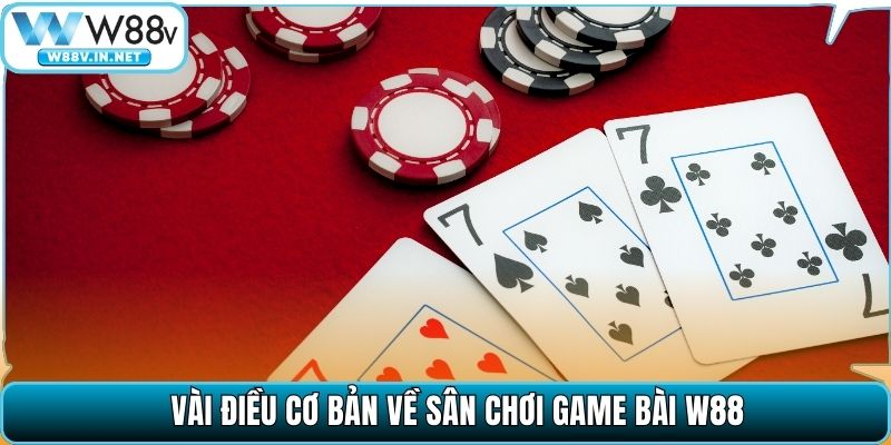 Vài điều cơ bản về sân chơi game bài W88